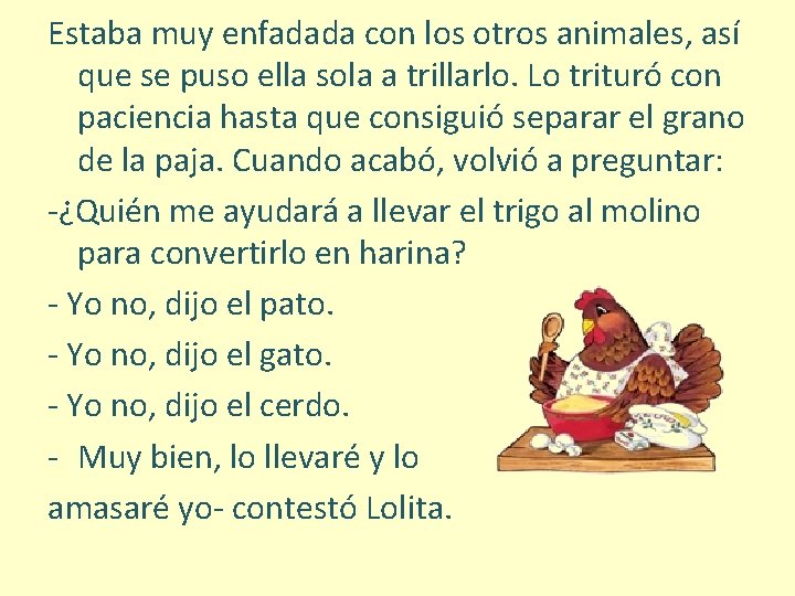 Estaba muy enfadada con los otros animales, así que se puso ella sola a