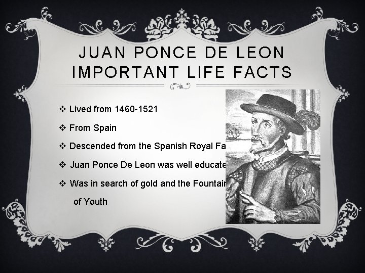 JUAN PONCE DE LEON IMPORTANT LIFE FACTS v Lived from 1460 -1521 v From