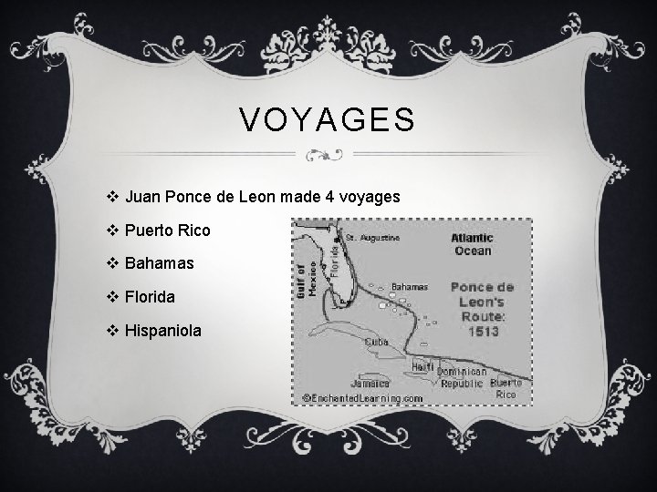 VOYAGES v Juan Ponce de Leon made 4 voyages v Puerto Rico v Bahamas