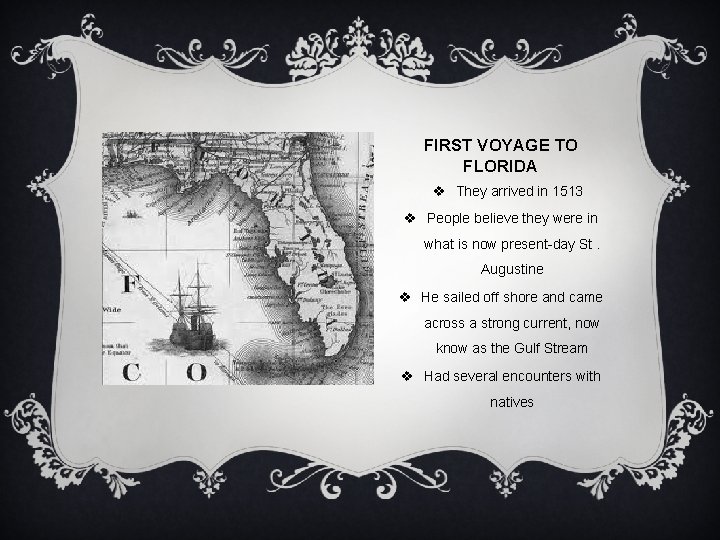 FIRST VOYAGE TO FLORIDA v They arrived in 1513 v People believe they were