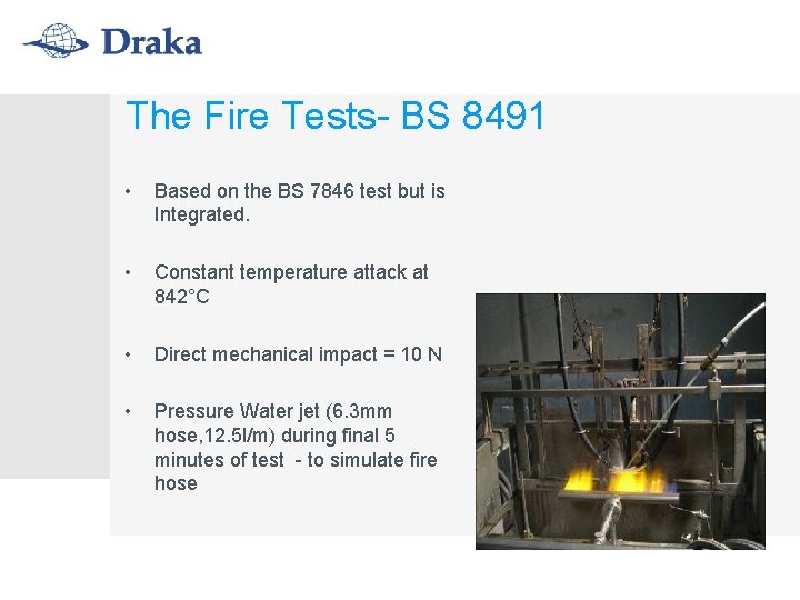 The Fire Tests- BS 8491 • Based on the BS 7846 test but is