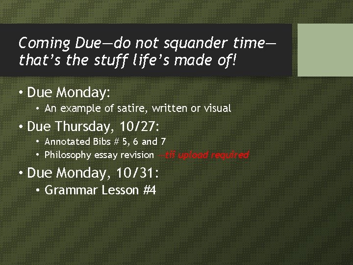 Coming Due—do not squander time— that’s the stuff life’s made of! • Due Monday: