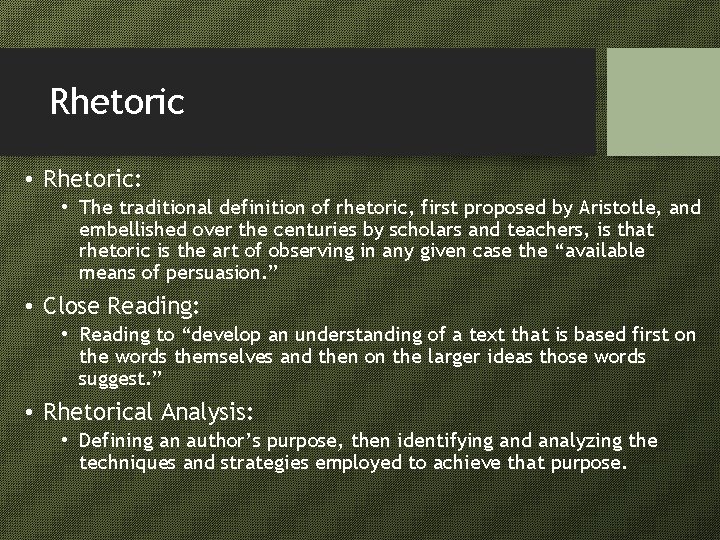 Rhetoric • Rhetoric: • The traditional definition of rhetoric, first proposed by Aristotle, and