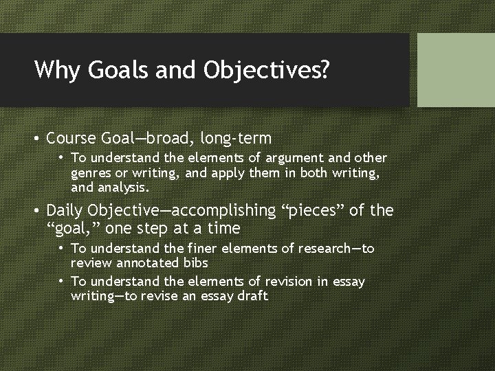Why Goals and Objectives? • Course Goal—broad, long-term • To understand the elements of