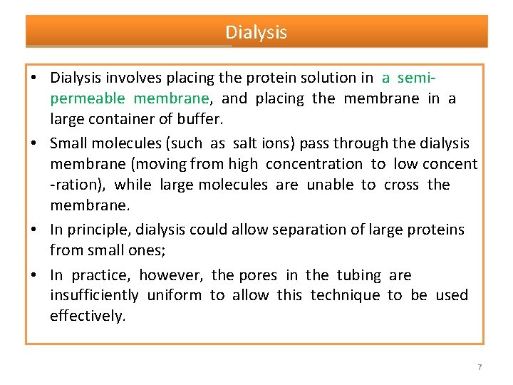 Dialysis • Dialysis involves placing the protein solution in a semipermeable membrane, and placing