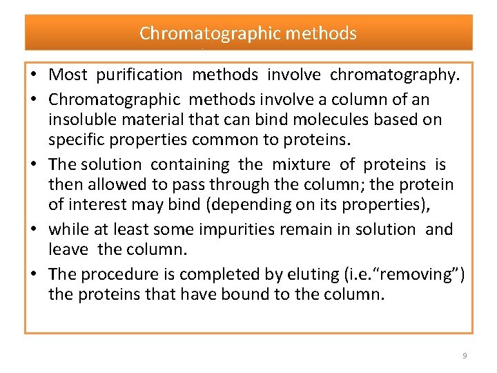 Chromatographic methods • Most purification methods involve chromatography. • Chromatographic methods involve a column