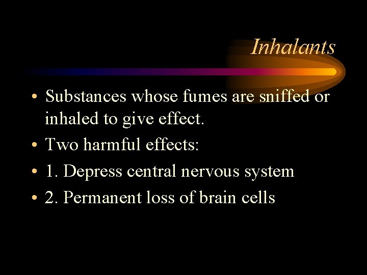 Inhalants • Substances whose fumes are sniffed or inhaled to give effect. • Two