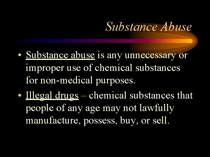 Substance Abuse • Substance abuse is any unnecessary or improper use of chemical substances