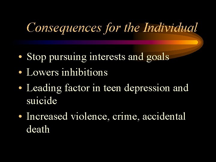 Consequences for the Individual • Stop pursuing interests and goals • Lowers inhibitions •