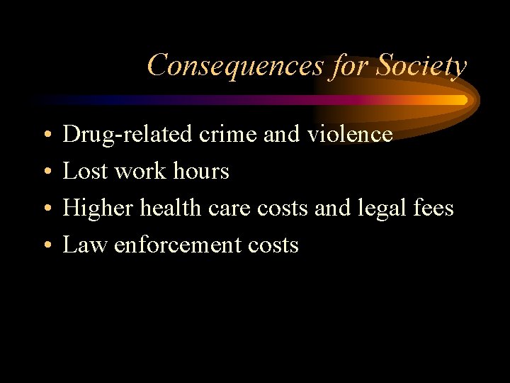 Consequences for Society • • Drug-related crime and violence Lost work hours Higher health