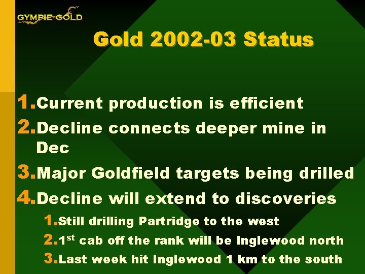 Gold 2002 -03 Status 1. Current production is efficient 2. Decline connects deeper mine