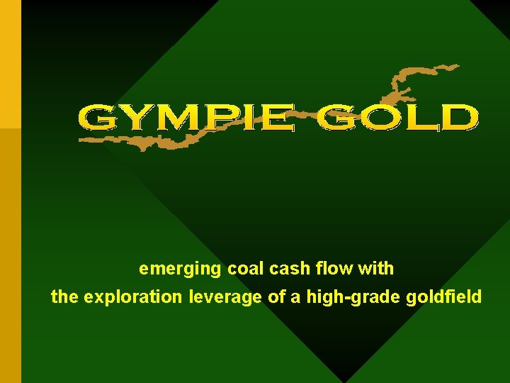 emerging coal cash flow with the exploration leverage of a high-grade goldfield 