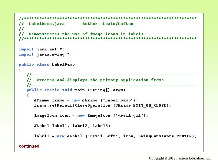 //********************************** // Label. Demo. java Author: Lewis/Loftus // // Demonstrates the use of image
