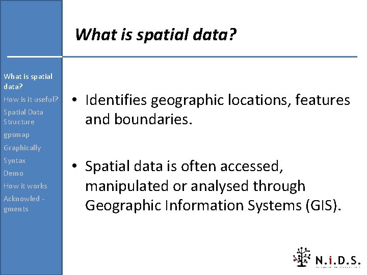 What is spatial data? How is it useful? Spatial Data Structure • Identifies geographic What is spatial data? How is it useful? Spatial Data Structure • Identifies geographic