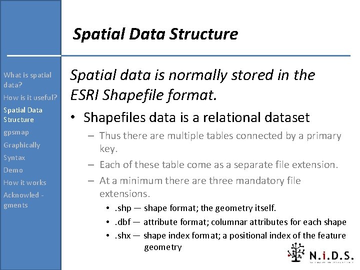 Spatial Data Structure How is it useful? Spatial data is normally stored in the Spatial Data Structure How is it useful? Spatial data is normally stored in the