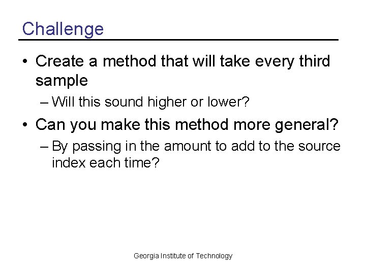 Challenge • Create a method that will take every third sample – Will this