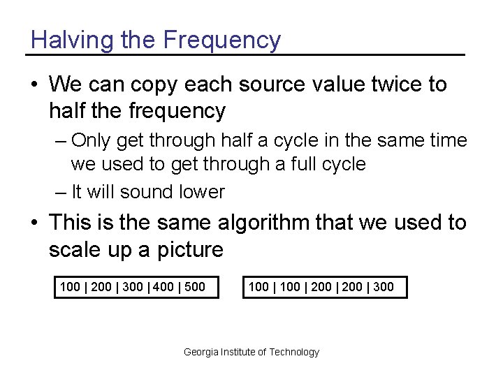 Halving the Frequency • We can copy each source value twice to half the
