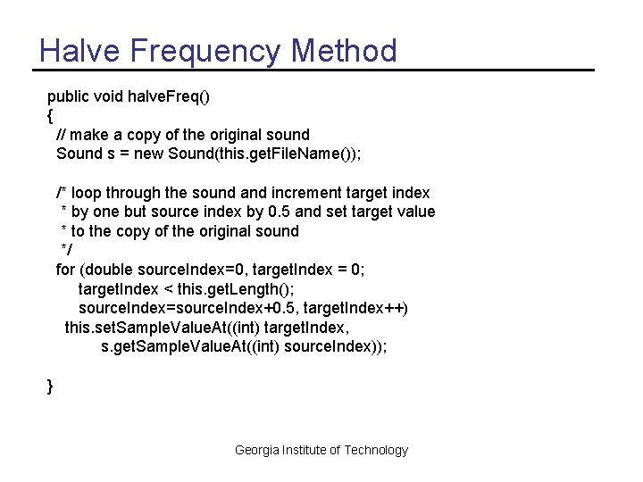 Halve Frequency Method public void halve. Freq() { // make a copy of the