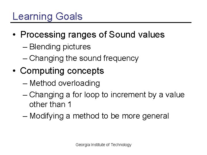 Learning Goals • Processing ranges of Sound values – Blending pictures – Changing the