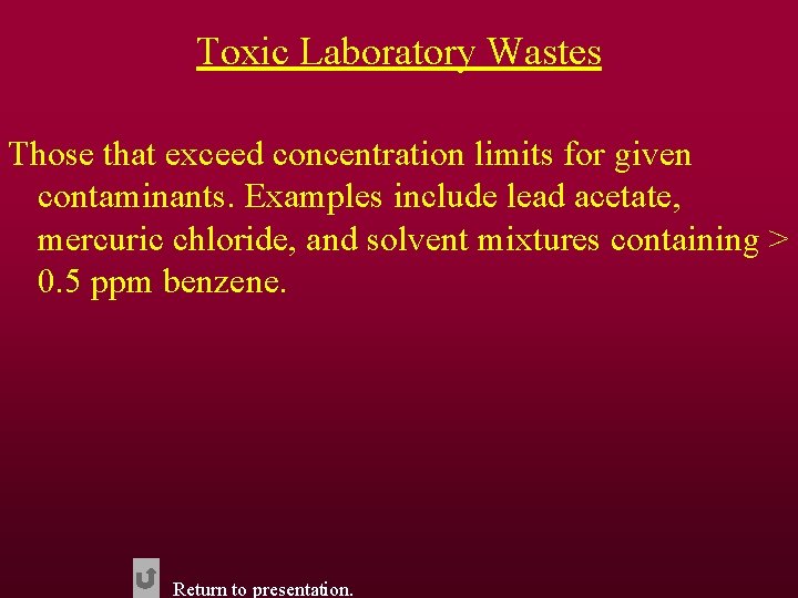 Toxic Laboratory Wastes Those that exceed concentration limits for given contaminants. Examples include lead