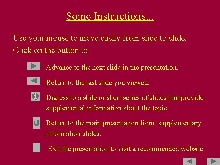 Some Instructions. . . Use your mouse to move easily from slide to slide.