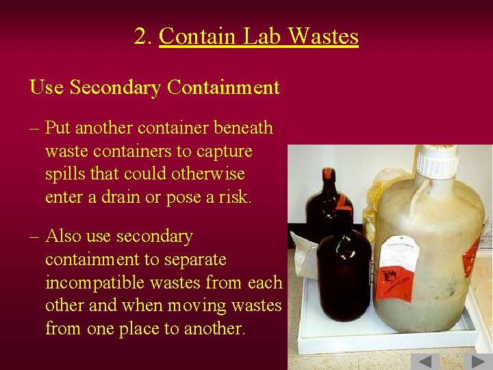 2. Contain Lab Wastes Use Secondary Containment – Put another container beneath waste containers