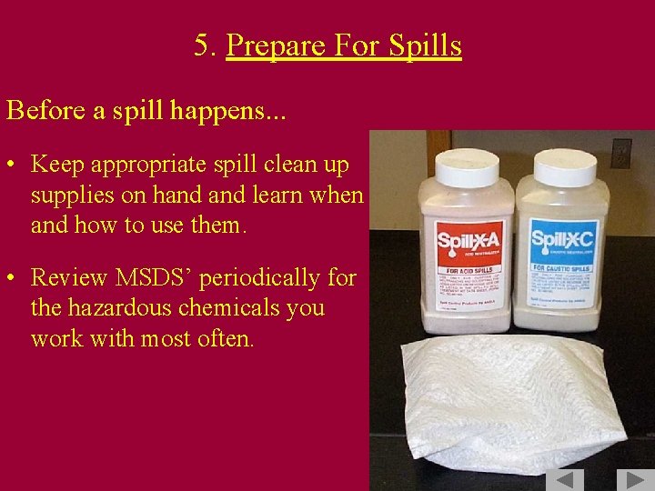 5. Prepare For Spills Before a spill happens. . . • Keep appropriate spill