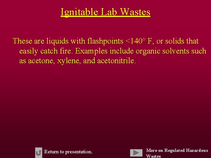 Ignitable Lab Wastes These are liquids with flashpoints <140° F, or solids that easily