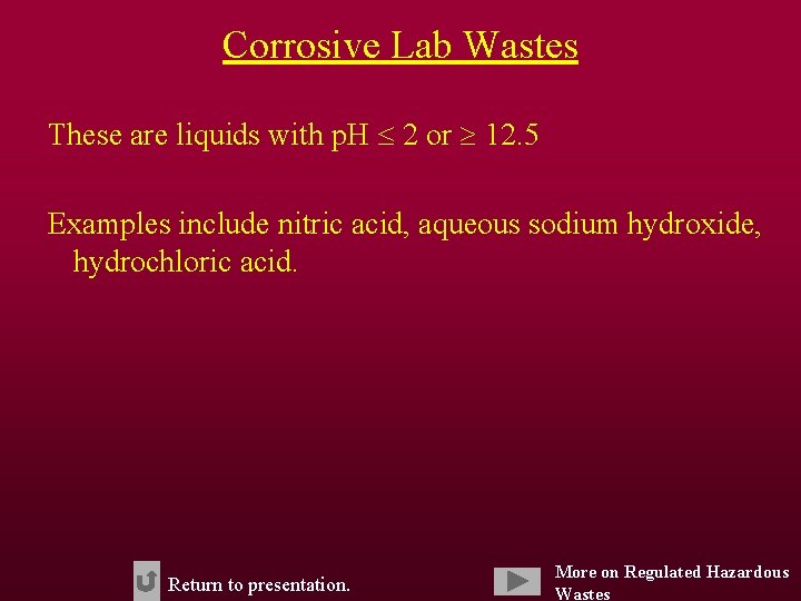 Corrosive Lab Wastes These are liquids with p. H 2 or 12. 5 Examples