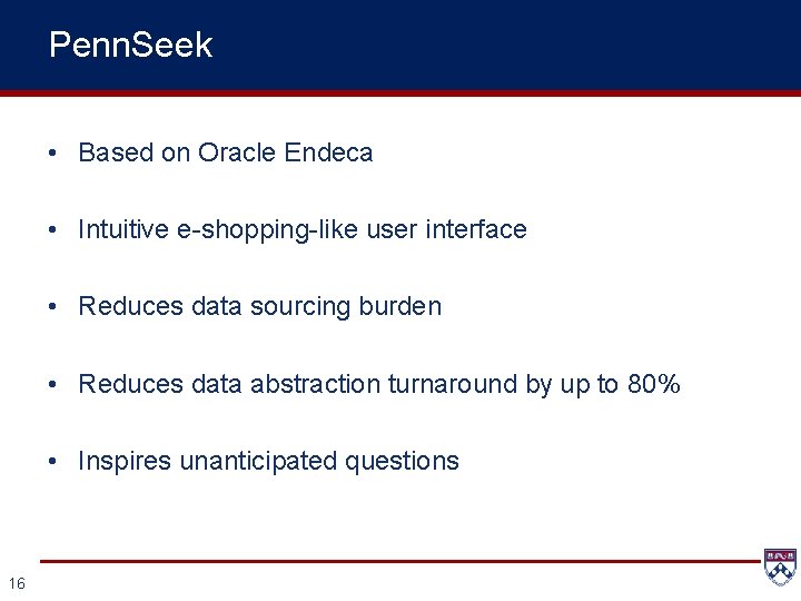 Penn. Seek • Based on Oracle Endeca • Intuitive e-shopping-like user interface • Reduces
