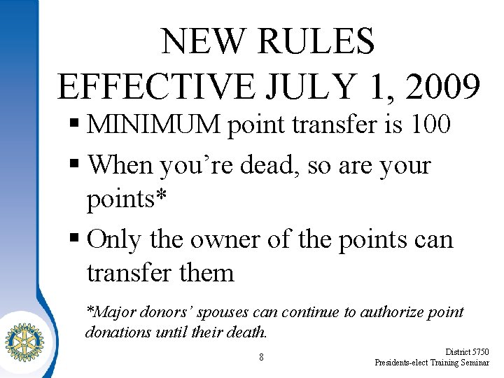 NEW RULES EFFECTIVE JULY 1, 2009 MINIMUM point transfer is 100 When you’re dead,