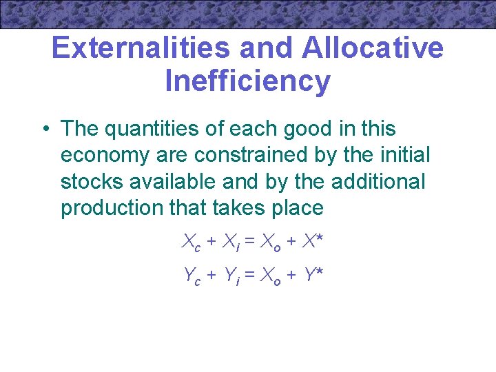 Externalities and Allocative Inefficiency • The quantities of each good in this economy are