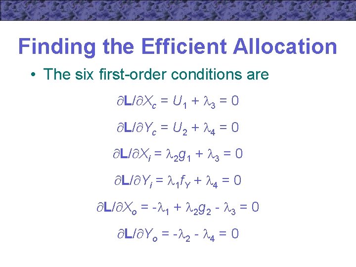 Finding the Efficient Allocation • The six first-order conditions are L/ Xc = U