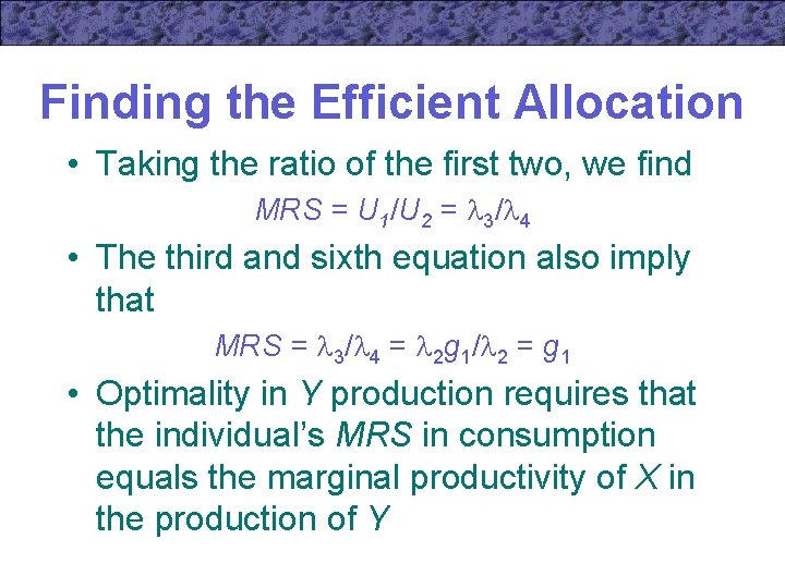 Finding the Efficient Allocation • Taking the ratio of the first two, we find