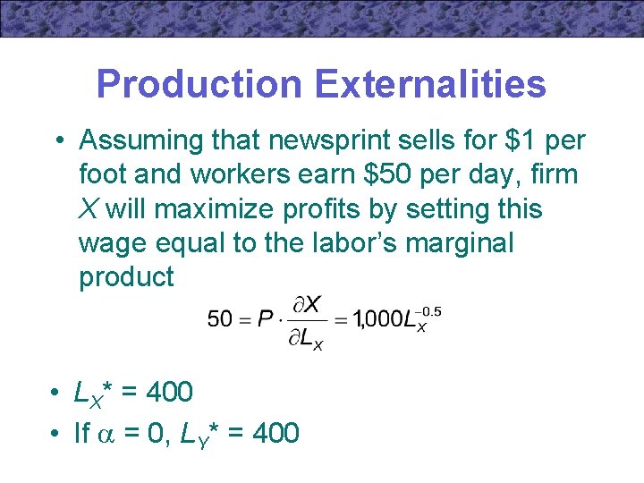 Production Externalities • Assuming that newsprint sells for $1 per foot and workers earn