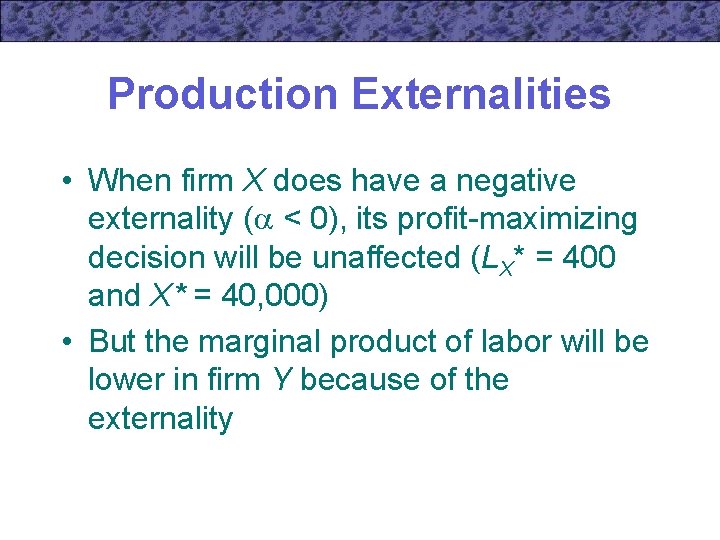 Production Externalities • When firm X does have a negative externality ( < 0),