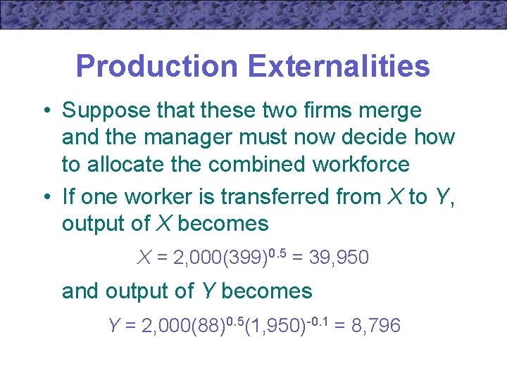 Production Externalities • Suppose that these two firms merge and the manager must now