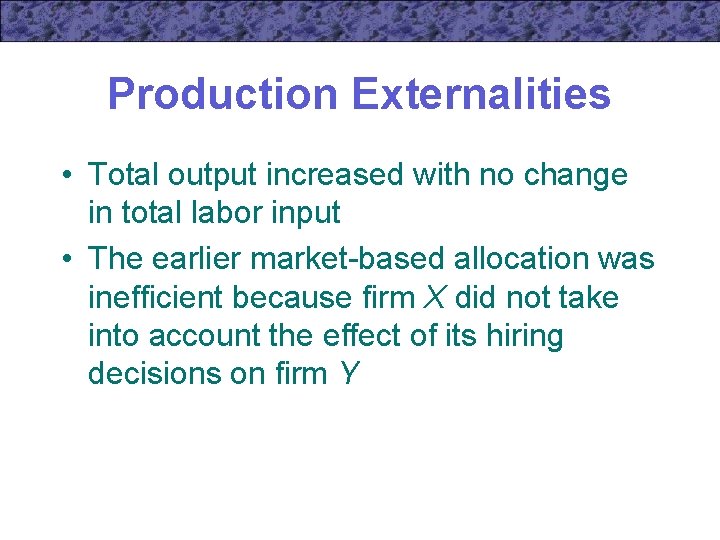 Production Externalities • Total output increased with no change in total labor input •