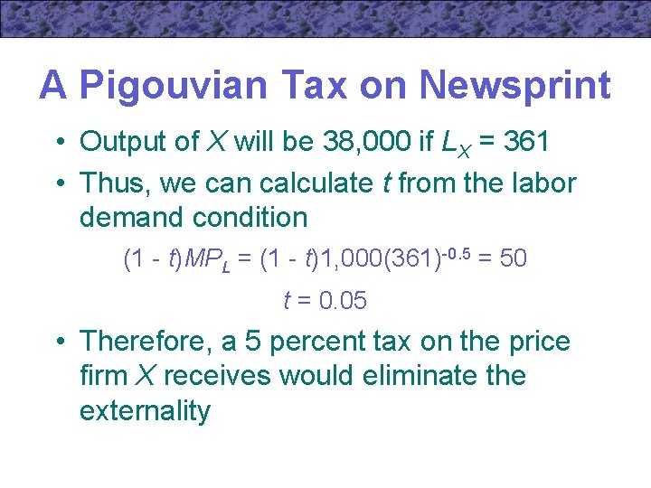 A Pigouvian Tax on Newsprint • Output of X will be 38, 000 if