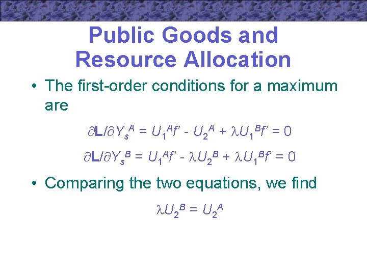 Public Goods and Resource Allocation • The first-order conditions for a maximum are L/