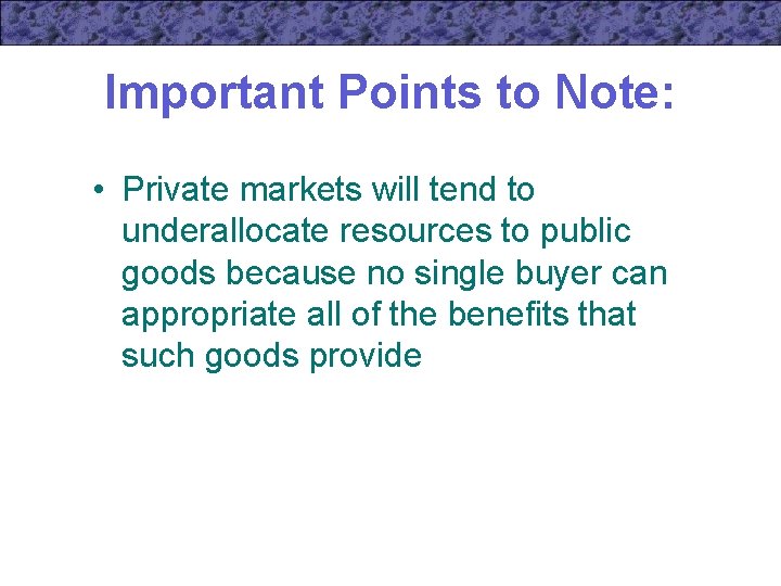 Important Points to Note: • Private markets will tend to underallocate resources to public