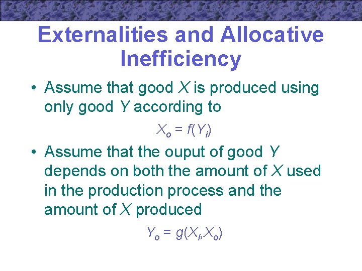 Externalities and Allocative Inefficiency • Assume that good X is produced using only good