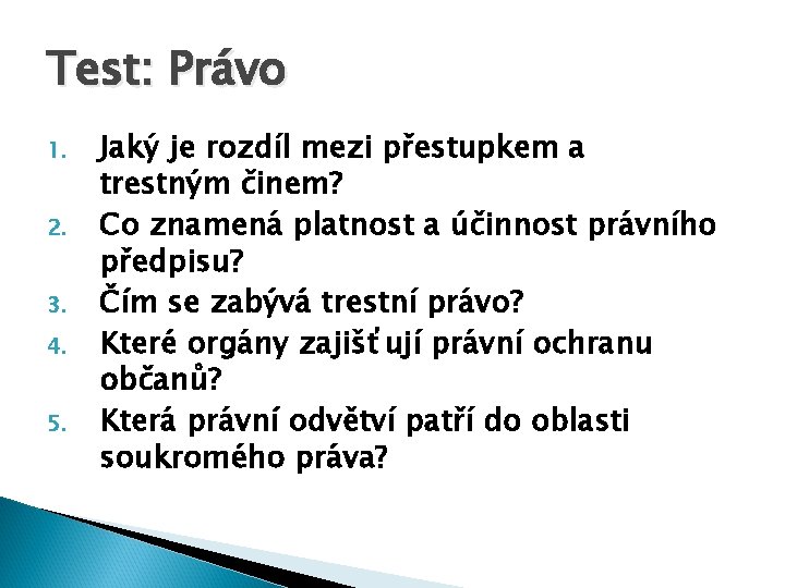 Test: Právo 1. 2. 3. 4. 5. Jaký je rozdíl mezi přestupkem a trestným