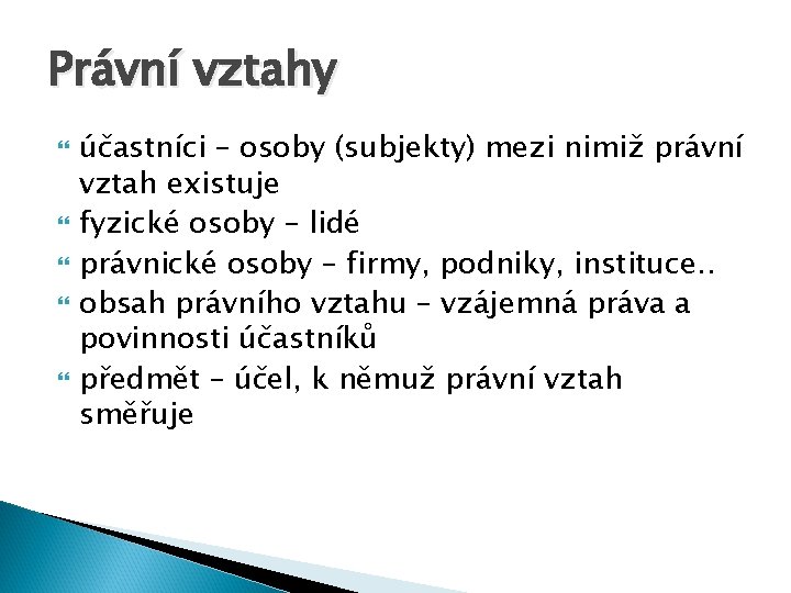 Právní vztahy účastníci – osoby (subjekty) mezi nimiž právní vztah existuje fyzické osoby –