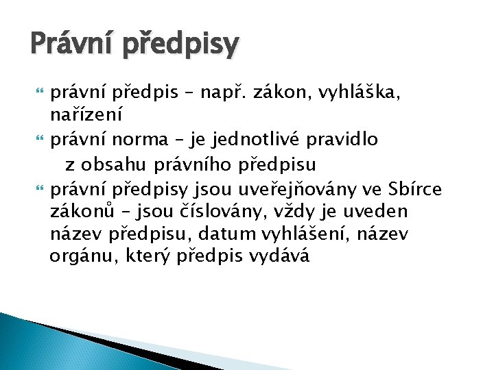 Právní předpisy právní předpis – např. zákon, vyhláška, nařízení právní norma – je jednotlivé