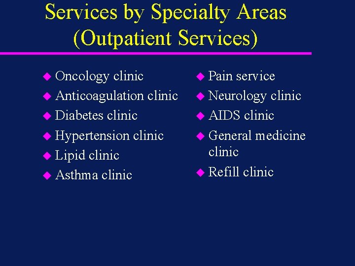 Services by Specialty Areas (Outpatient Services) u Oncology clinic u Anticoagulation clinic u Diabetes