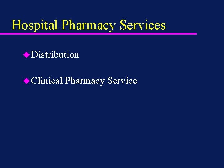 Hospital Pharmacy Services u Distribution u Clinical Pharmacy Service 