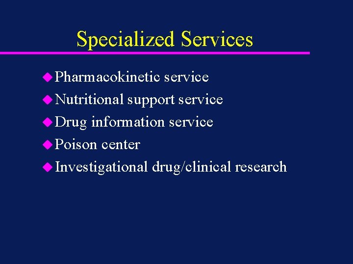 Specialized Services u Pharmacokinetic service u Nutritional support service u Drug information service u