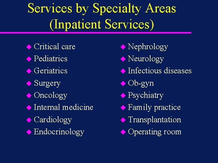 Services by Specialty Areas (Inpatient Services) u Critical care u Pediatrics u Geriatrics u