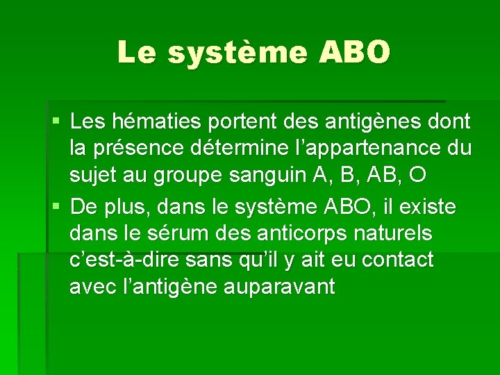 Le système ABO § Les hématies portent des antigènes dont la présence détermine l’appartenance